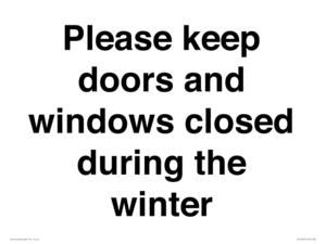 Please keep doors and windows closed during the winter